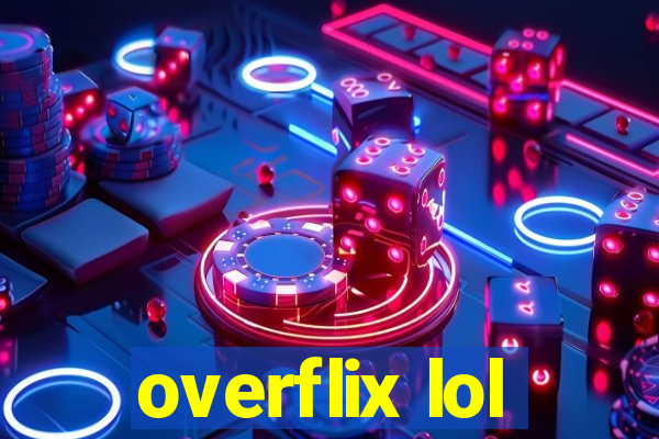 overflix lol
